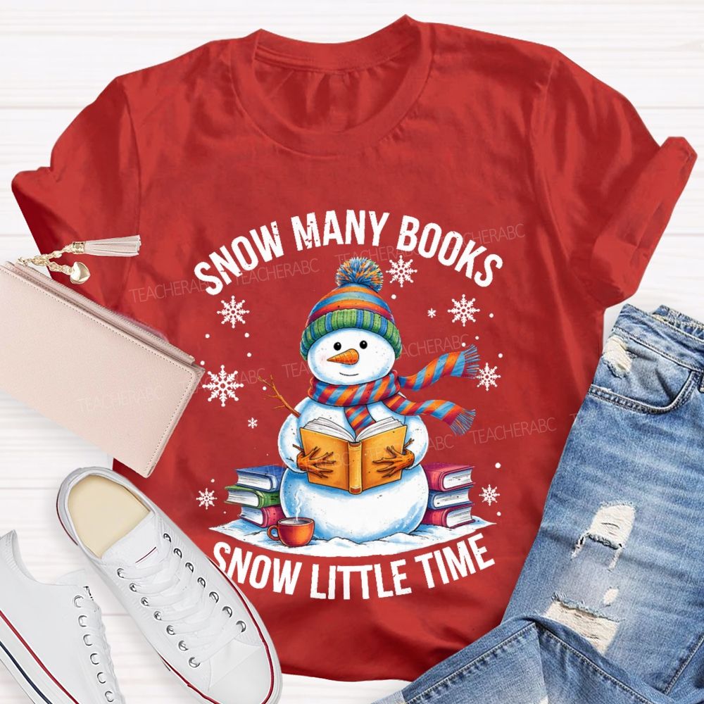 Snow Many Books Snow Little Time Teacher T-Shirt