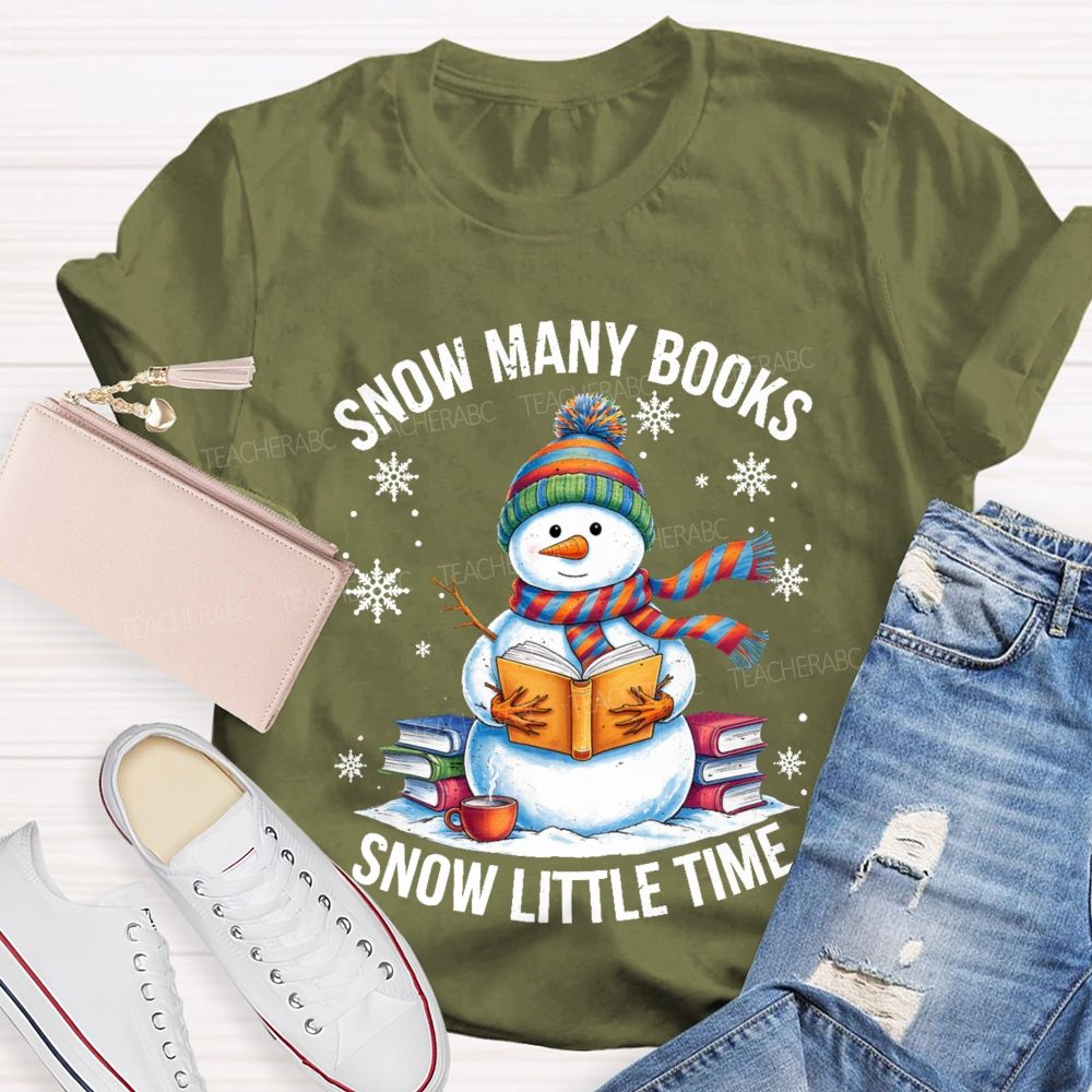 Snow Many Books Snow Little Time Teacher T-Shirt
