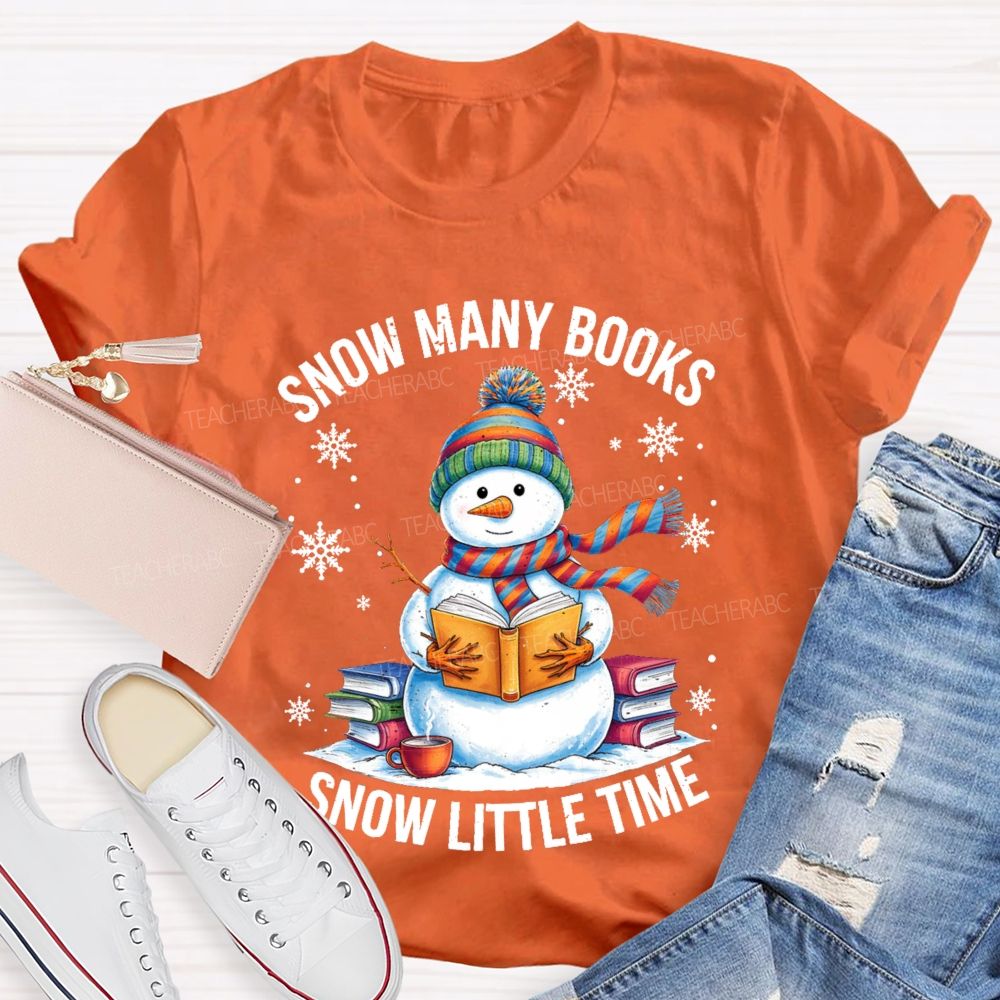 Snow Many Books Snow Little Time Teacher T-Shirt