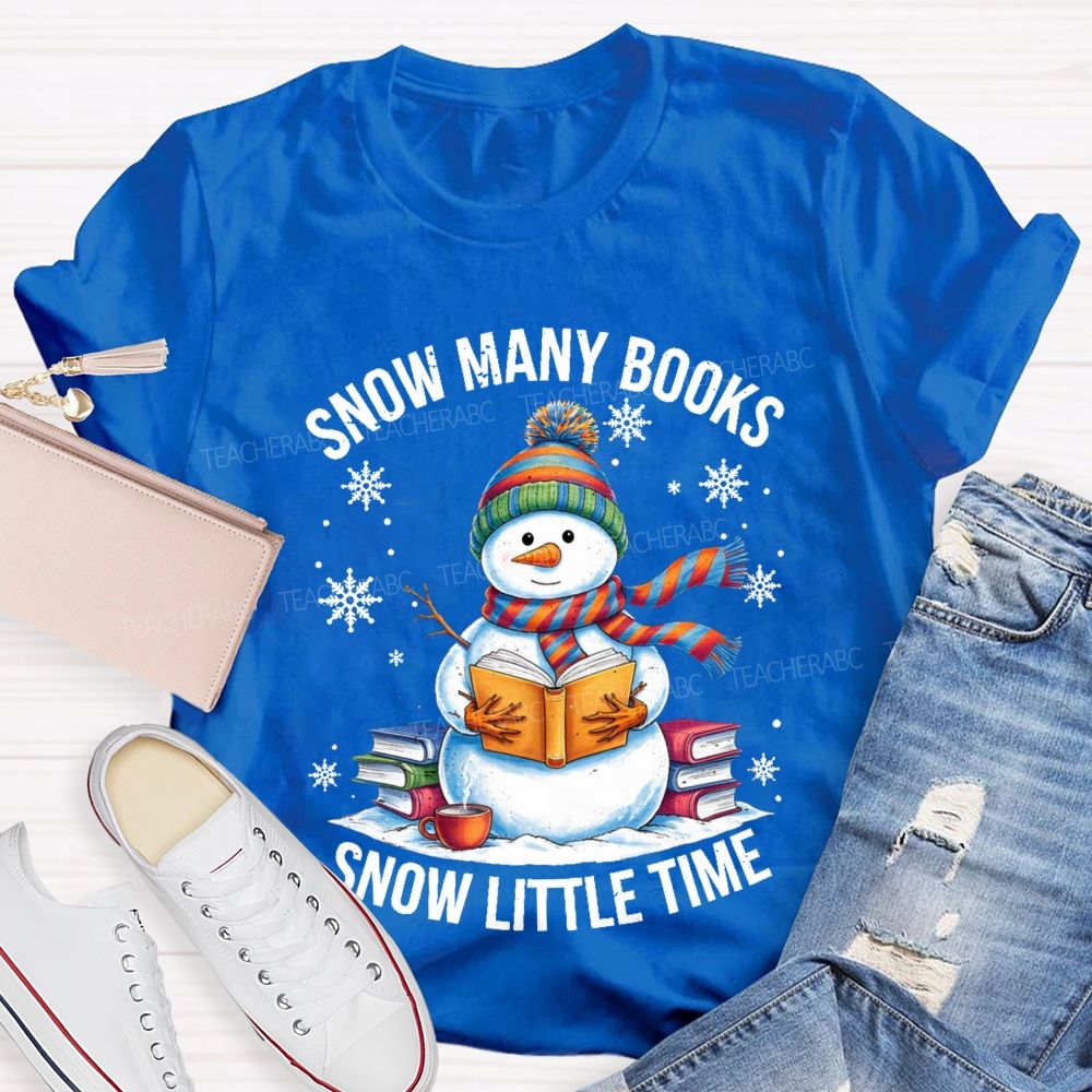 Snow Many Books Snow Little Time Teacher T-Shirt