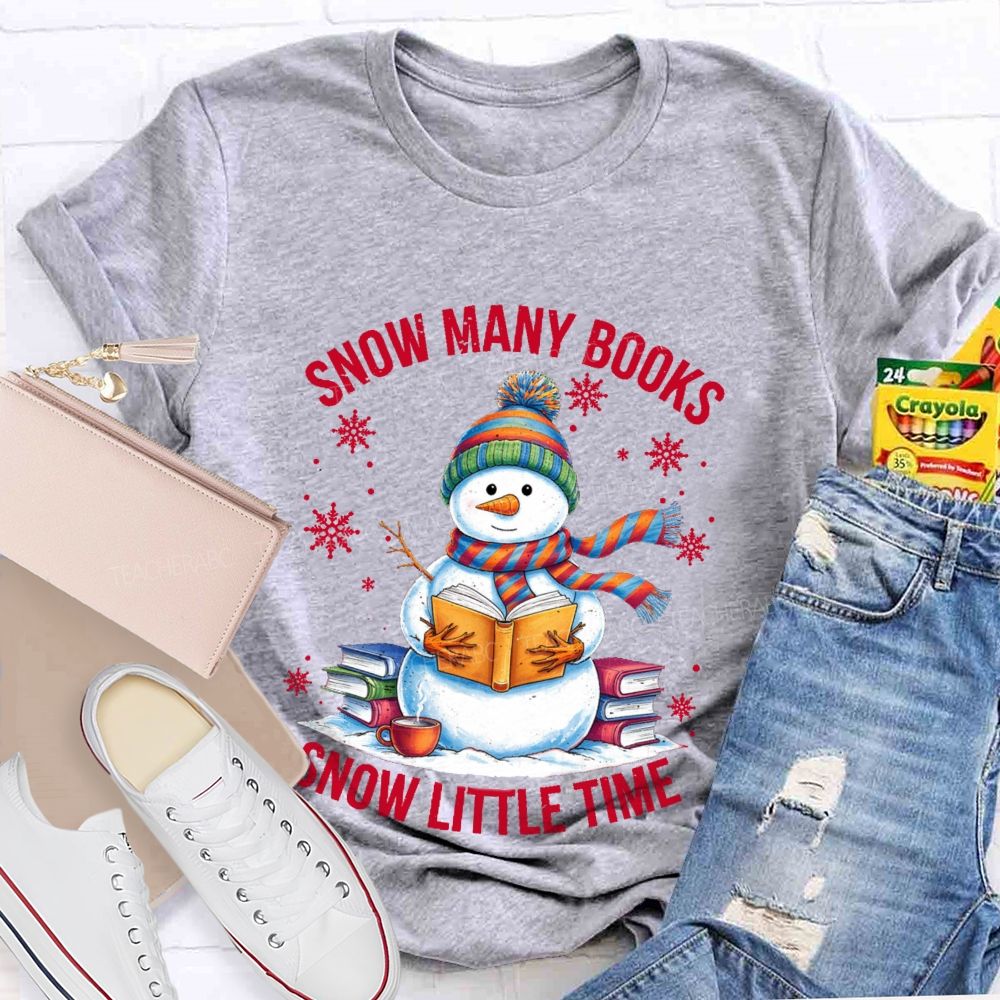 Snow Many Books Snow Little Time Teacher T-Shirt