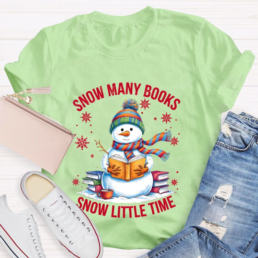 Snow Many Books Snow Little Time Teacher T-Shirt