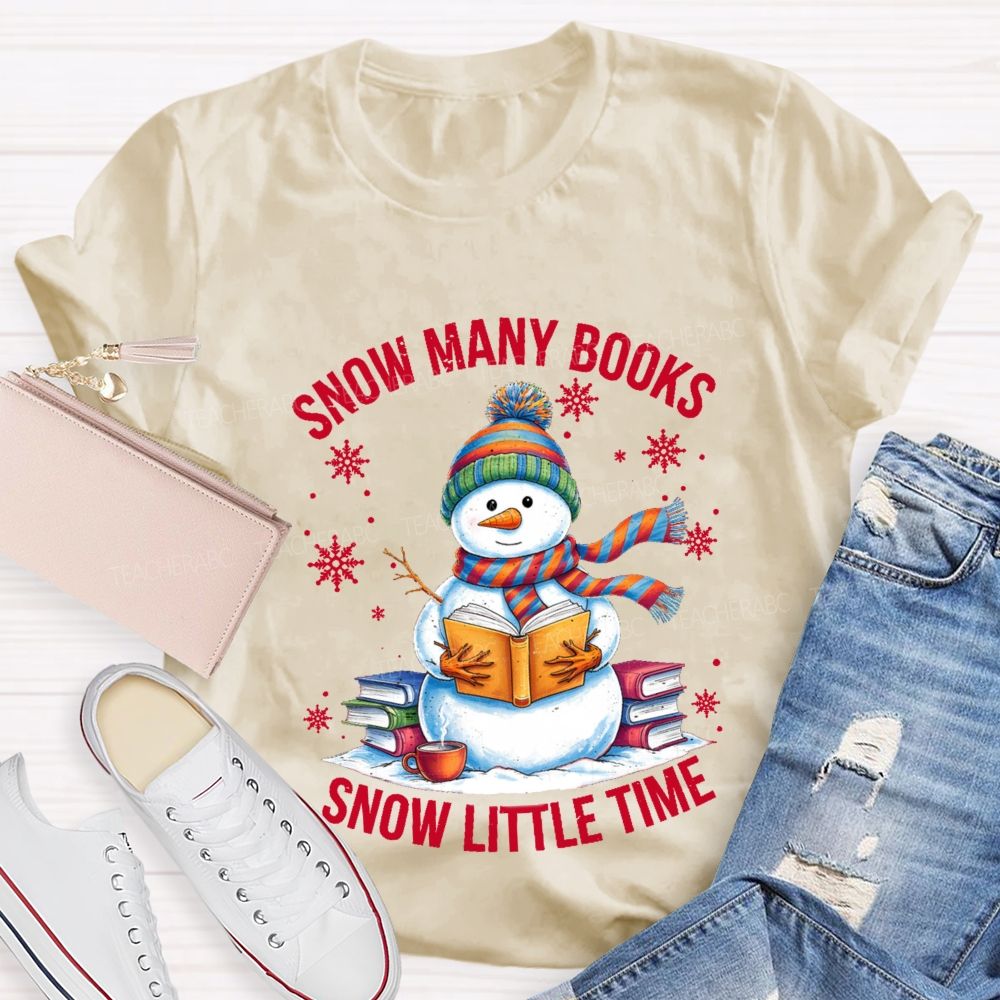 Snow Many Books Snow Little Time Teacher T-Shirt