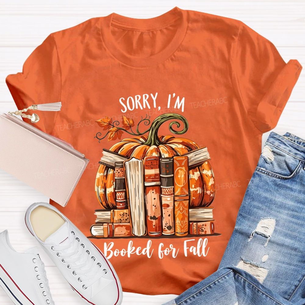 Sorry I’M Booked For Fall Ready To Read Teacher T-shirt
