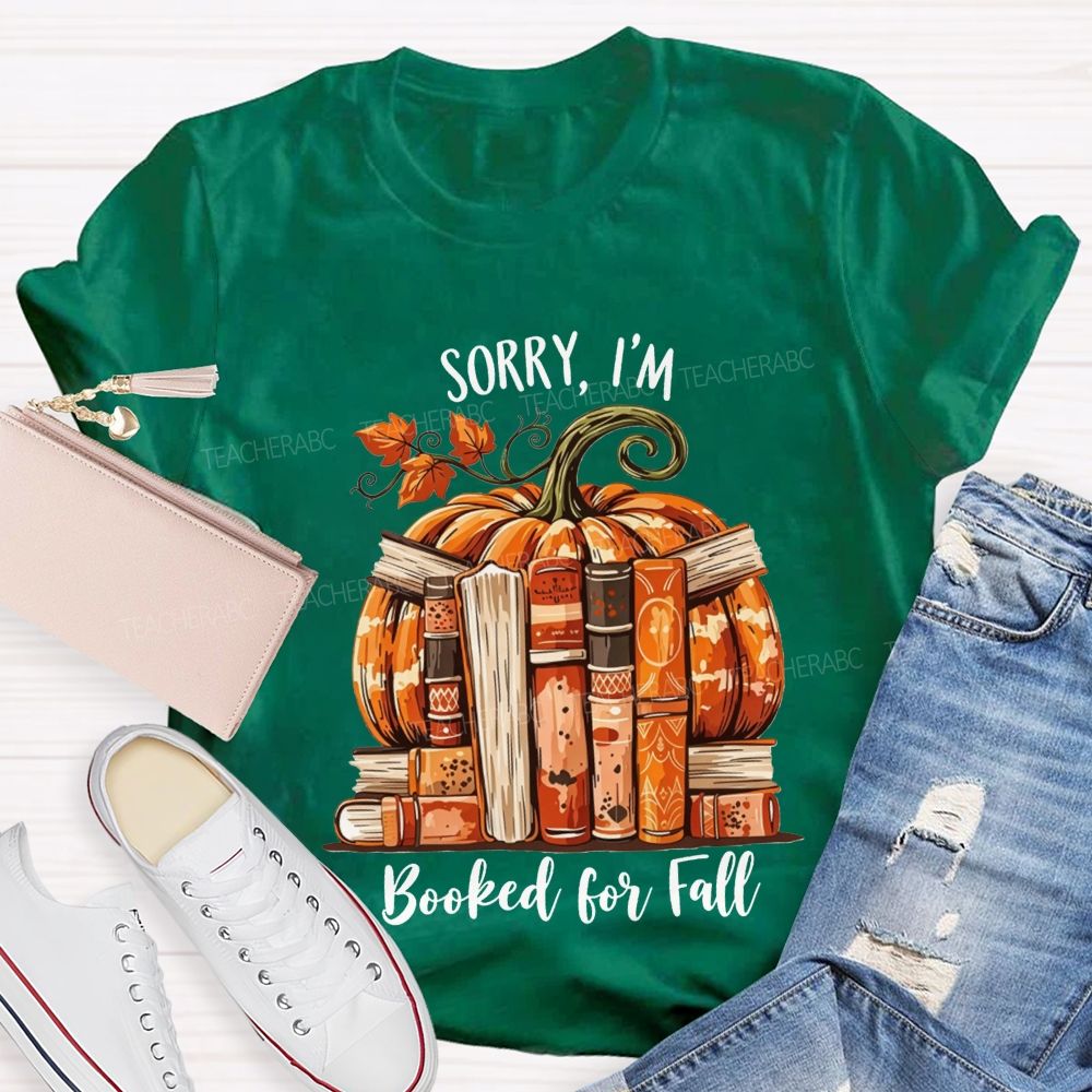 Sorry I’M Booked For Fall Ready To Read Teacher T-shirt