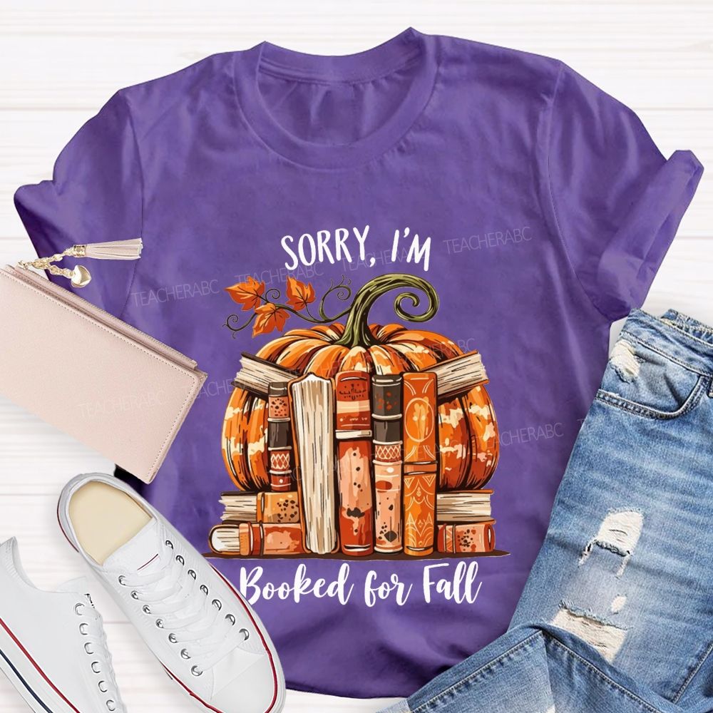 Sorry I’M Booked For Fall Ready To Read Teacher T-shirt