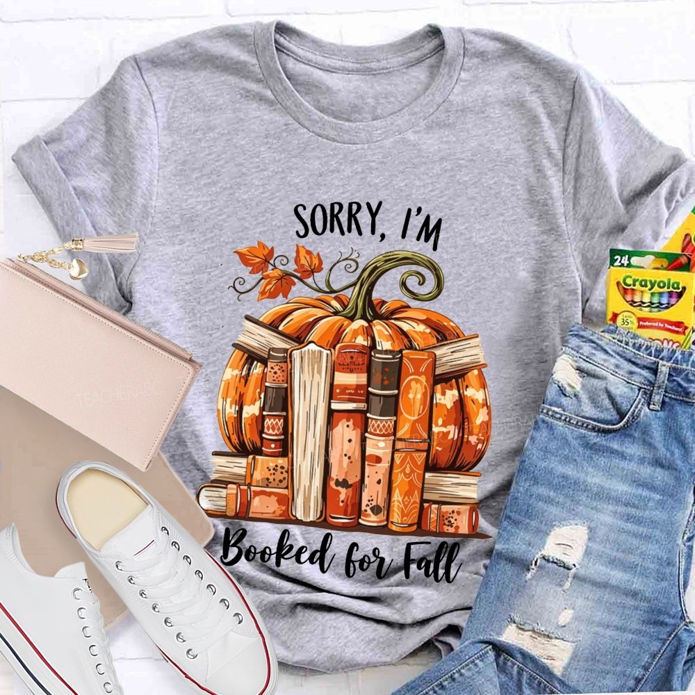 Sorry I’M Booked For Fall Ready To Read Teacher T-shirt