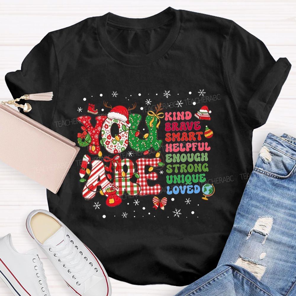 You Are Kind Brave Smart Loved Christmas Teacher T-shirt