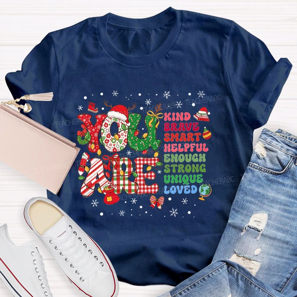 You Are Kind Brave Smart Loved Christmas Teacher T-shirt