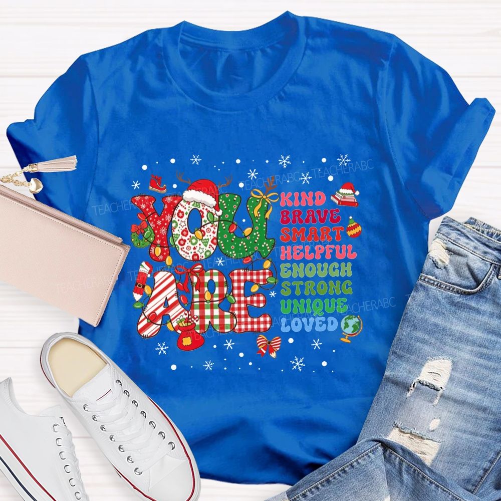 You Are Kind Brave Smart Loved Christmas Teacher T-shirt