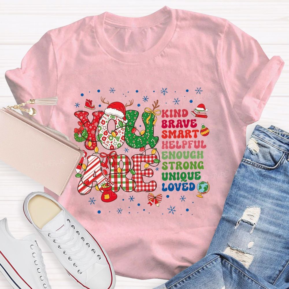 You Are Kind Brave Smart Loved Christmas Teacher T-shirt