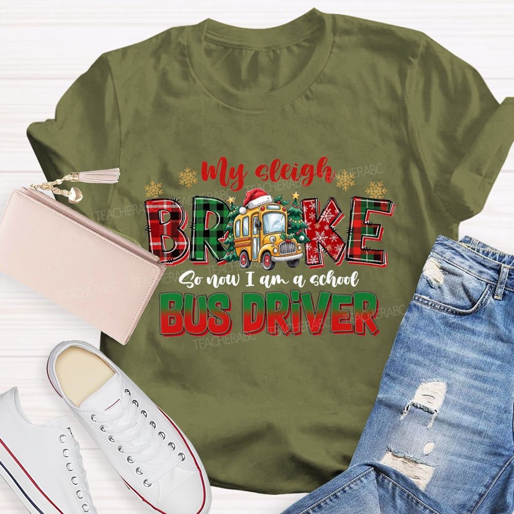 My Sleigh Broke So Now I Am A School Bus Driver Christmas Teacher T-shirt
