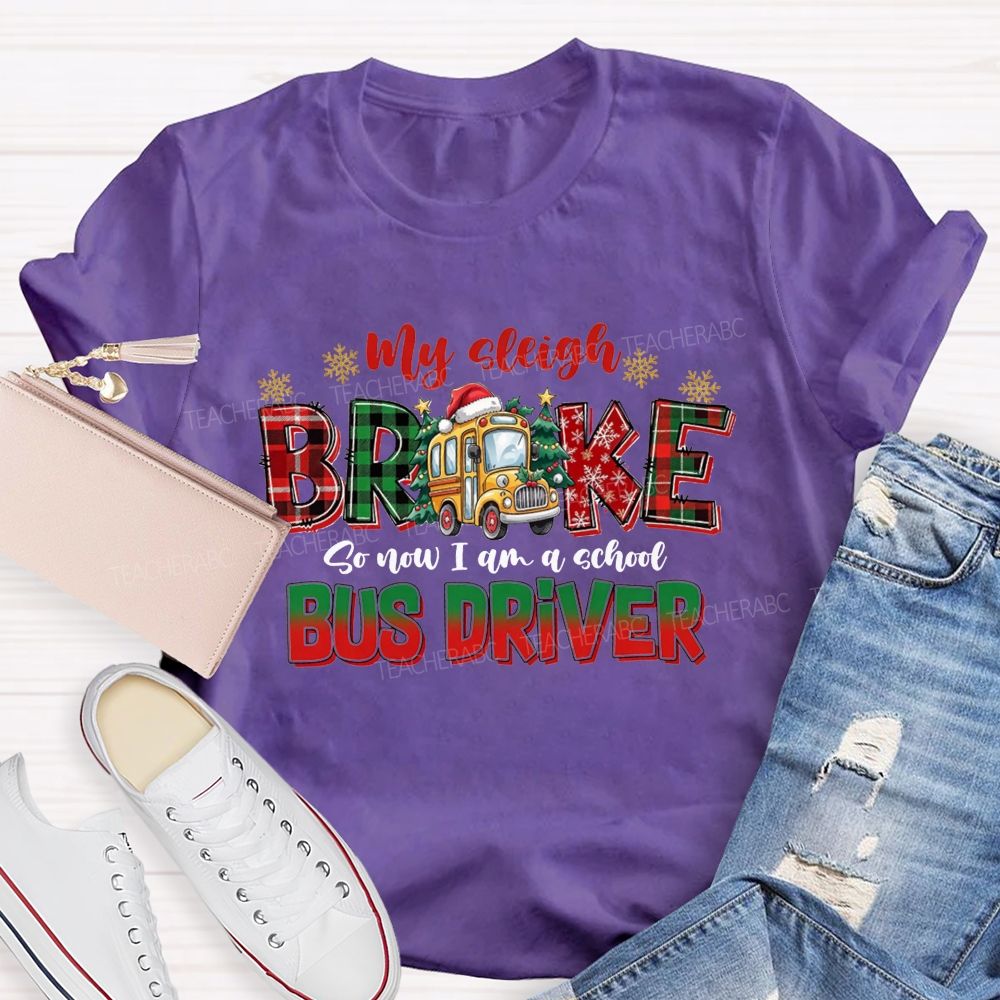 My Sleigh Broke So Now I Am A School Bus Driver Christmas Teacher T-shirt