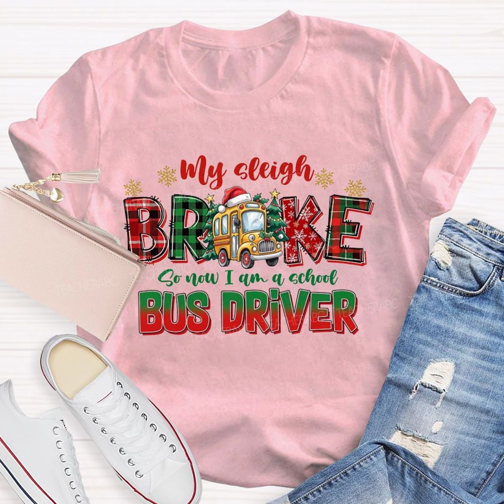 My Sleigh Broke So Now I Am A School Bus Driver Christmas Teacher T-shirt
