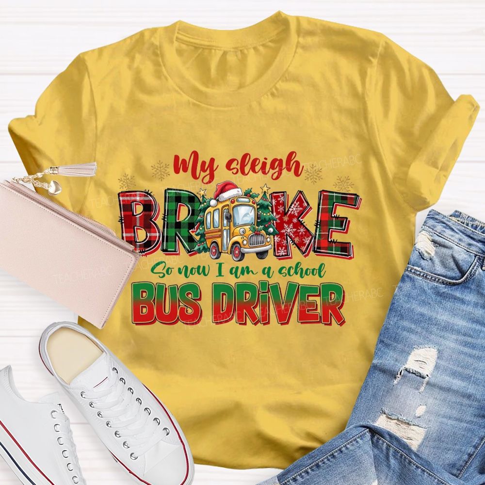My Sleigh Broke So Now I Am A School Bus Driver Christmas Teacher T-shirt