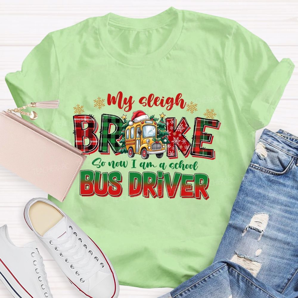 My Sleigh Broke So Now I Am A School Bus Driver Christmas Teacher T-shirt