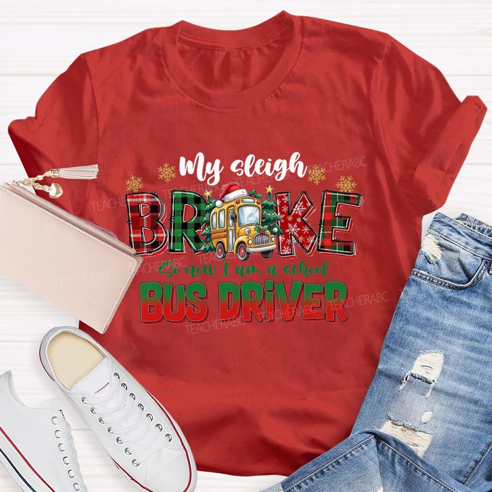 My Sleigh Broke So Now I Am A School Bus Driver Christmas Teacher T-shirt