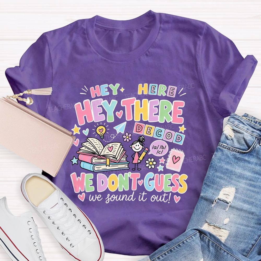 Hey Hey There We Don’T Guess We Sound It Out Teacher T-shirt