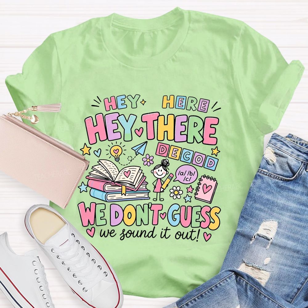 Hey Hey There We Don’T Guess We Sound It Out Teacher T-shirt
