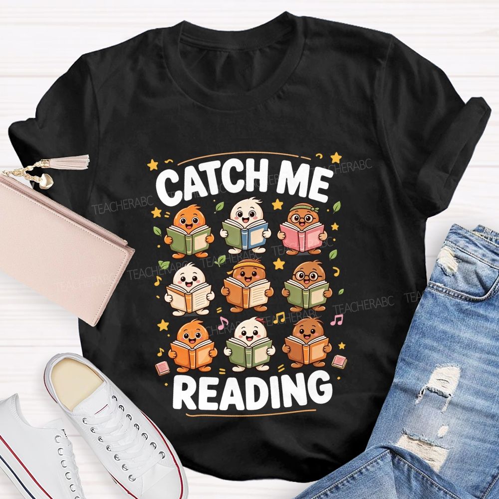 Catch Me Reading Teacher Cartoon Reading Characters Literacy Educator Teacher T-shirt