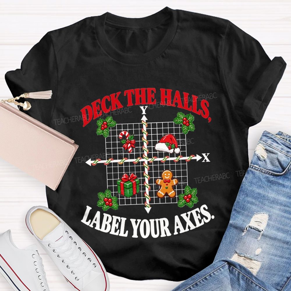 Deck The Halls Label Your Axes Christmas Math Teacher T-shirt