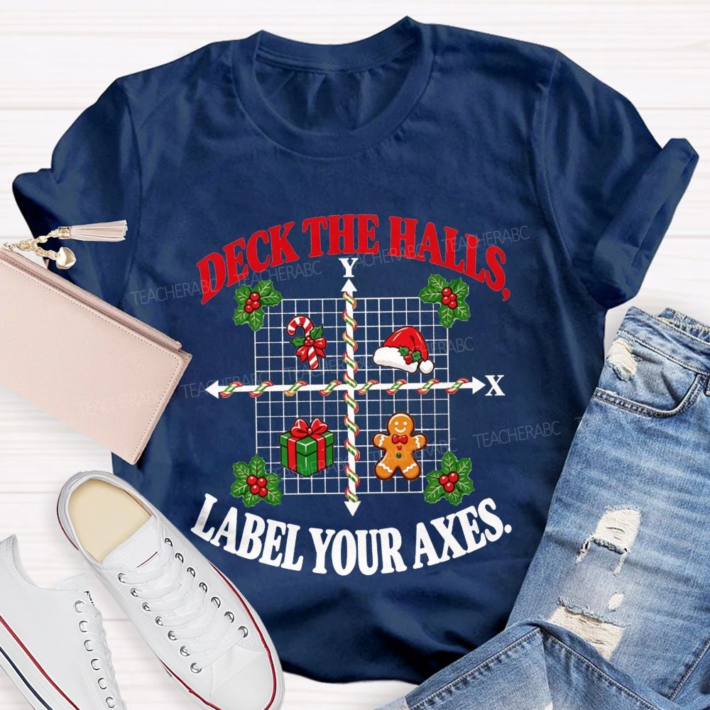 Deck The Halls Label Your Axes Christmas Math Teacher T-shirt
