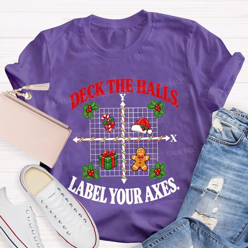Deck The Halls Label Your Axes Christmas Math Teacher T-shirt