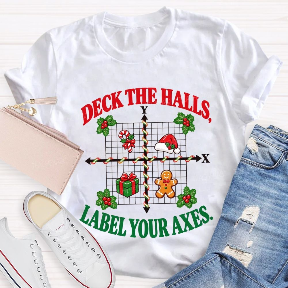 Deck The Halls Label Your Axes Christmas Math Teacher T-shirt