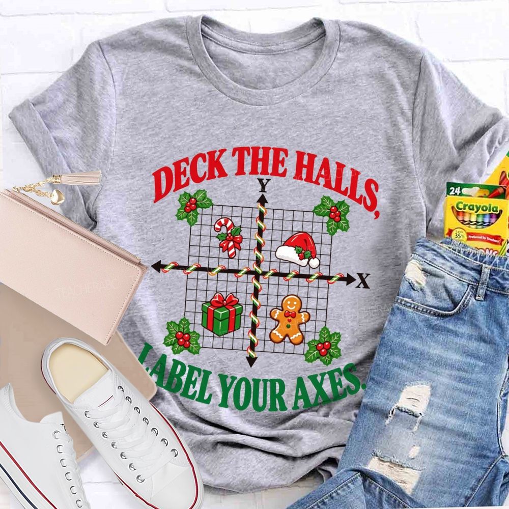 Deck The Halls Label Your Axes Christmas Math Teacher T-shirt