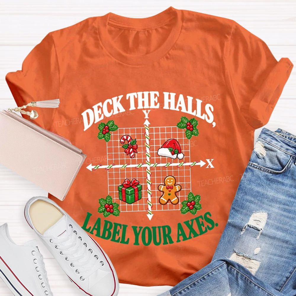 Deck The Halls Label Your Axes Christmas Math Teacher T-shirt
