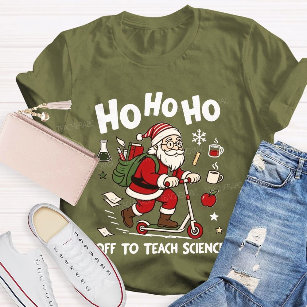 Ho Ho Ho Off To Teach Science Christmas Teacher T-shirt