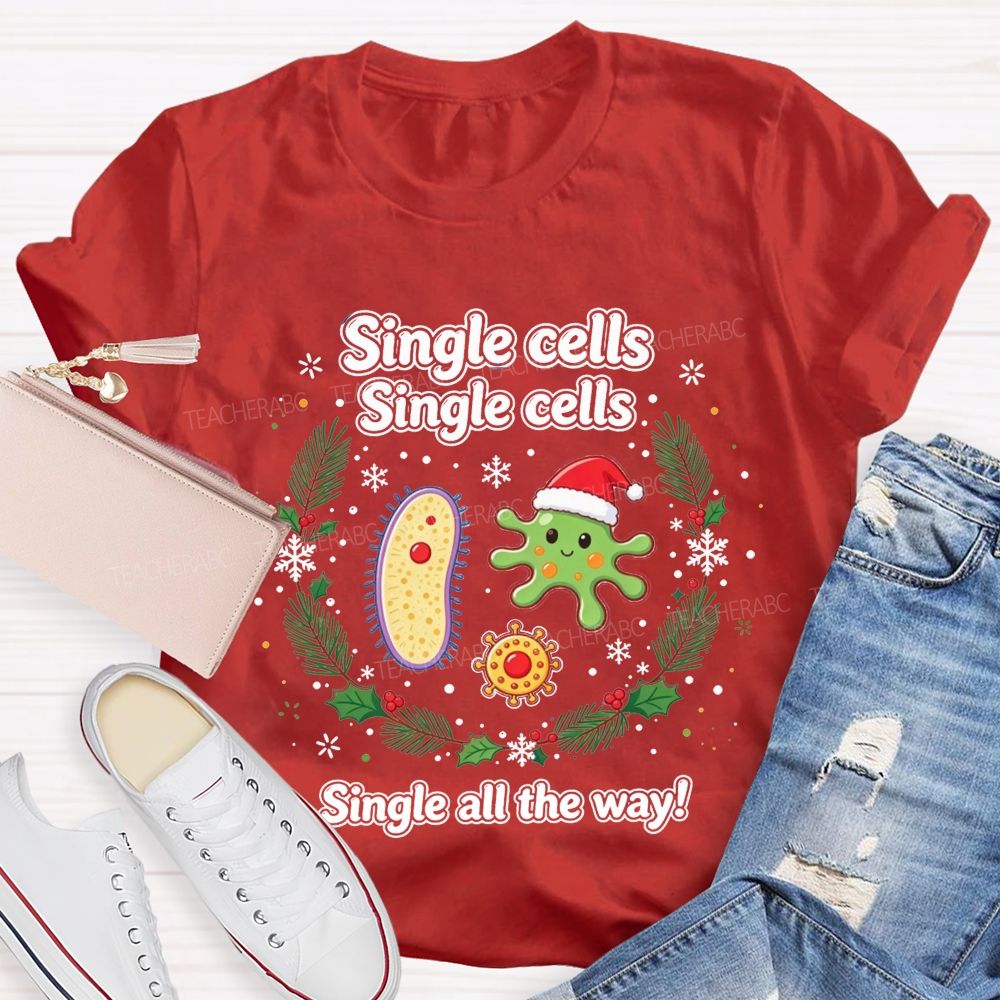 Single Cells Single Cells Single All The Way Christmas Teacher T-shirt