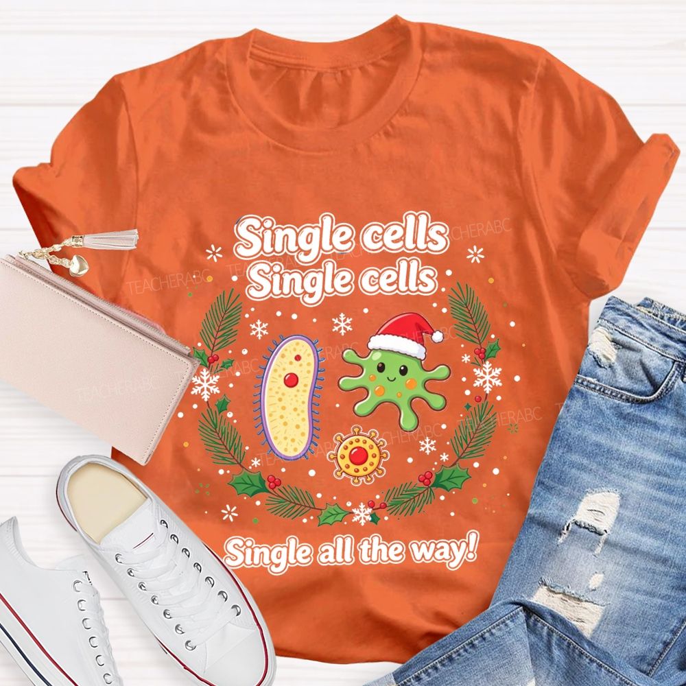 Single Cells Single Cells Single All The Way Christmas Teacher T-shirt