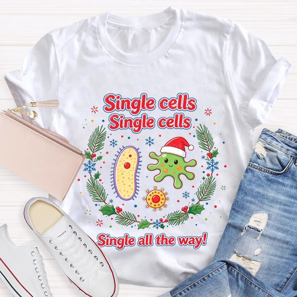 Single Cells Single Cells Single All The Way Christmas Teacher T-shirt