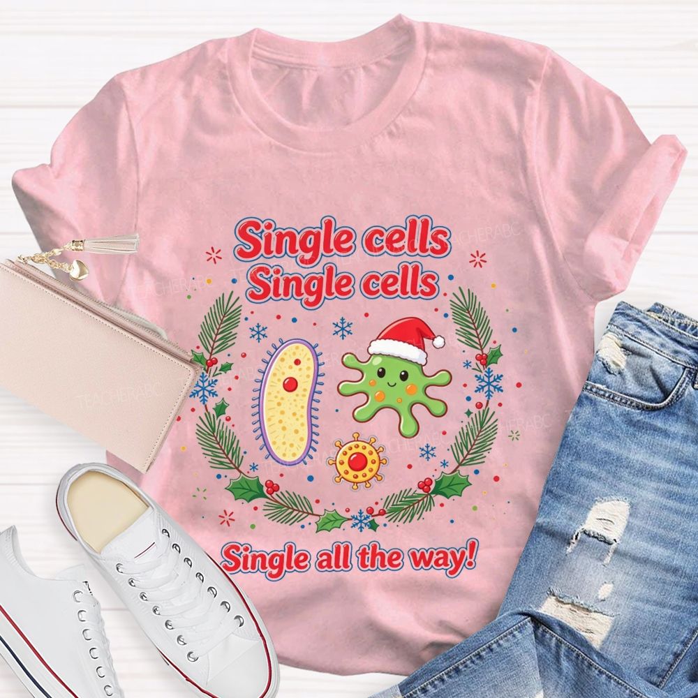 Single Cells Single Cells Single All The Way Christmas Teacher T-shirt