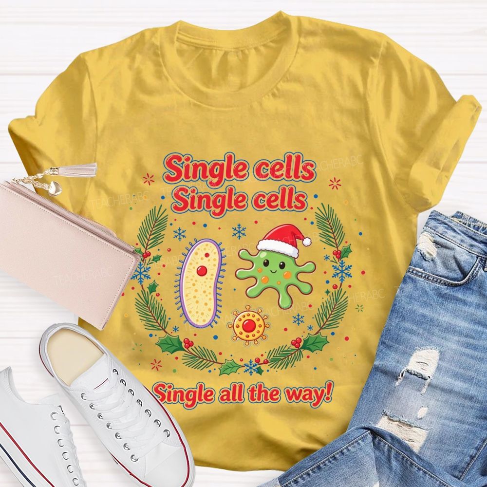 Single Cells Single Cells Single All The Way Christmas Teacher T-shirt