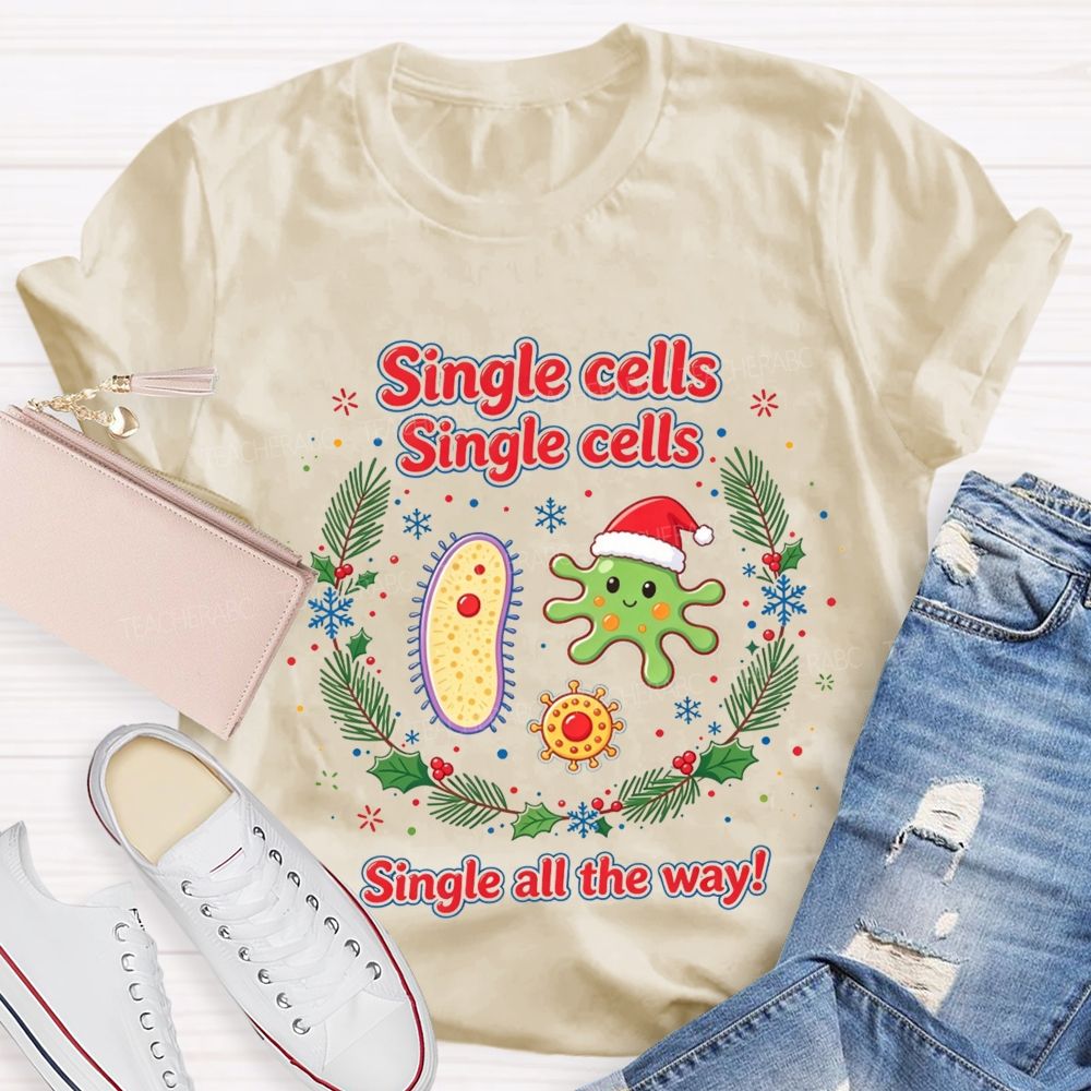 Single Cells Single Cells Single All The Way Christmas Teacher T-shirt