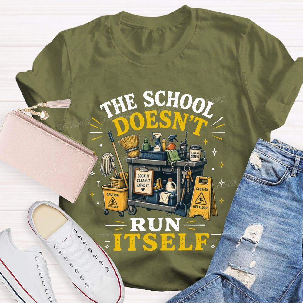 The School Doesn’t Run Itself Custodian T-shirt