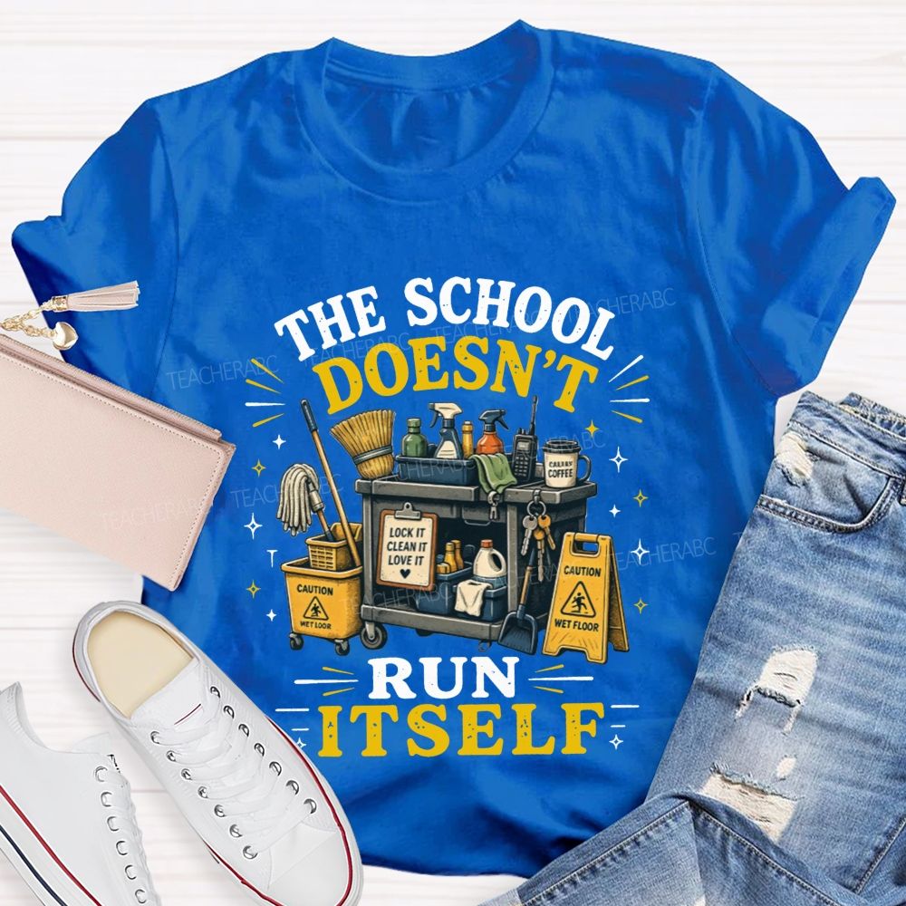 The School Doesn’t Run Itself Custodian T-shirt