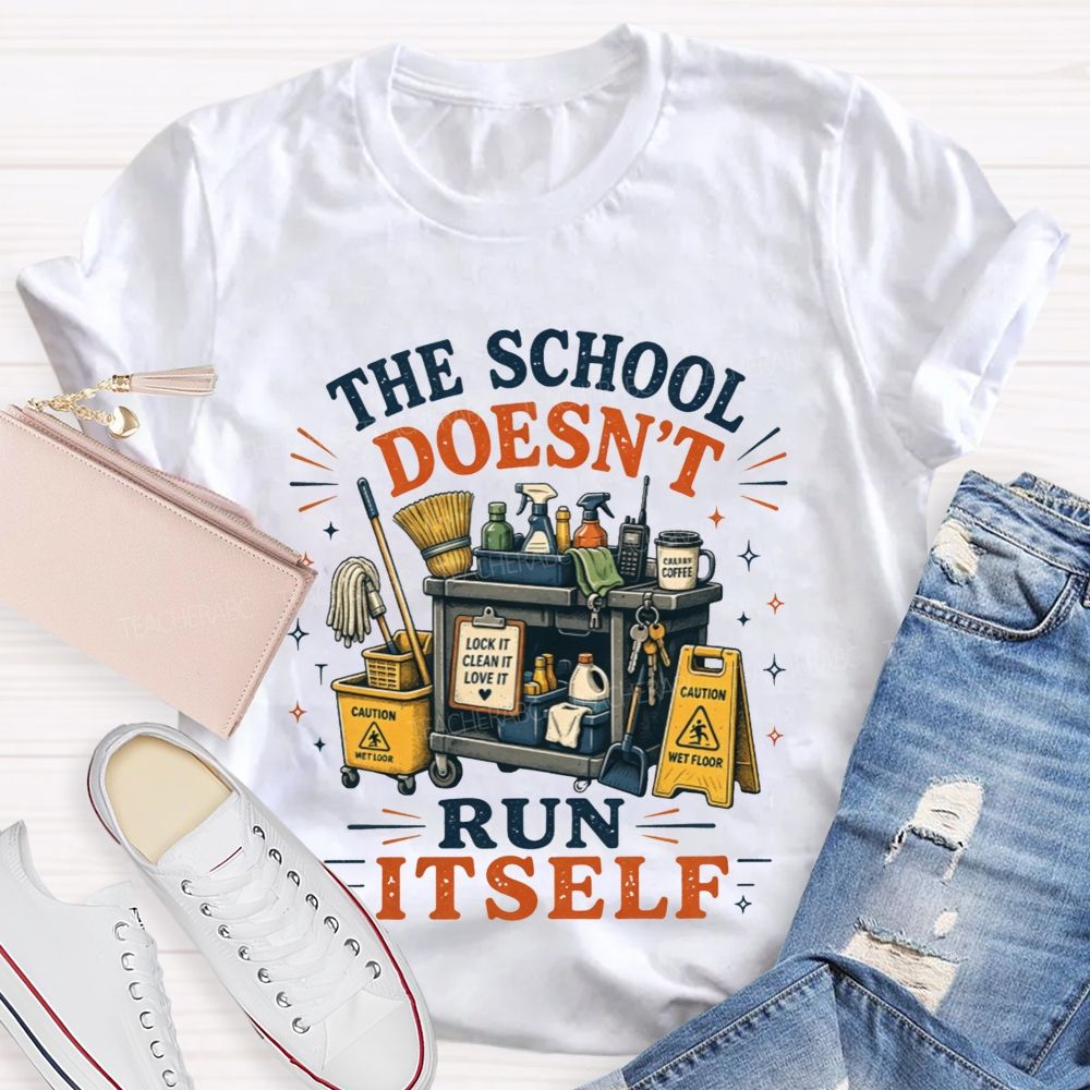 The School Doesn’t Run Itself Custodian T-shirt