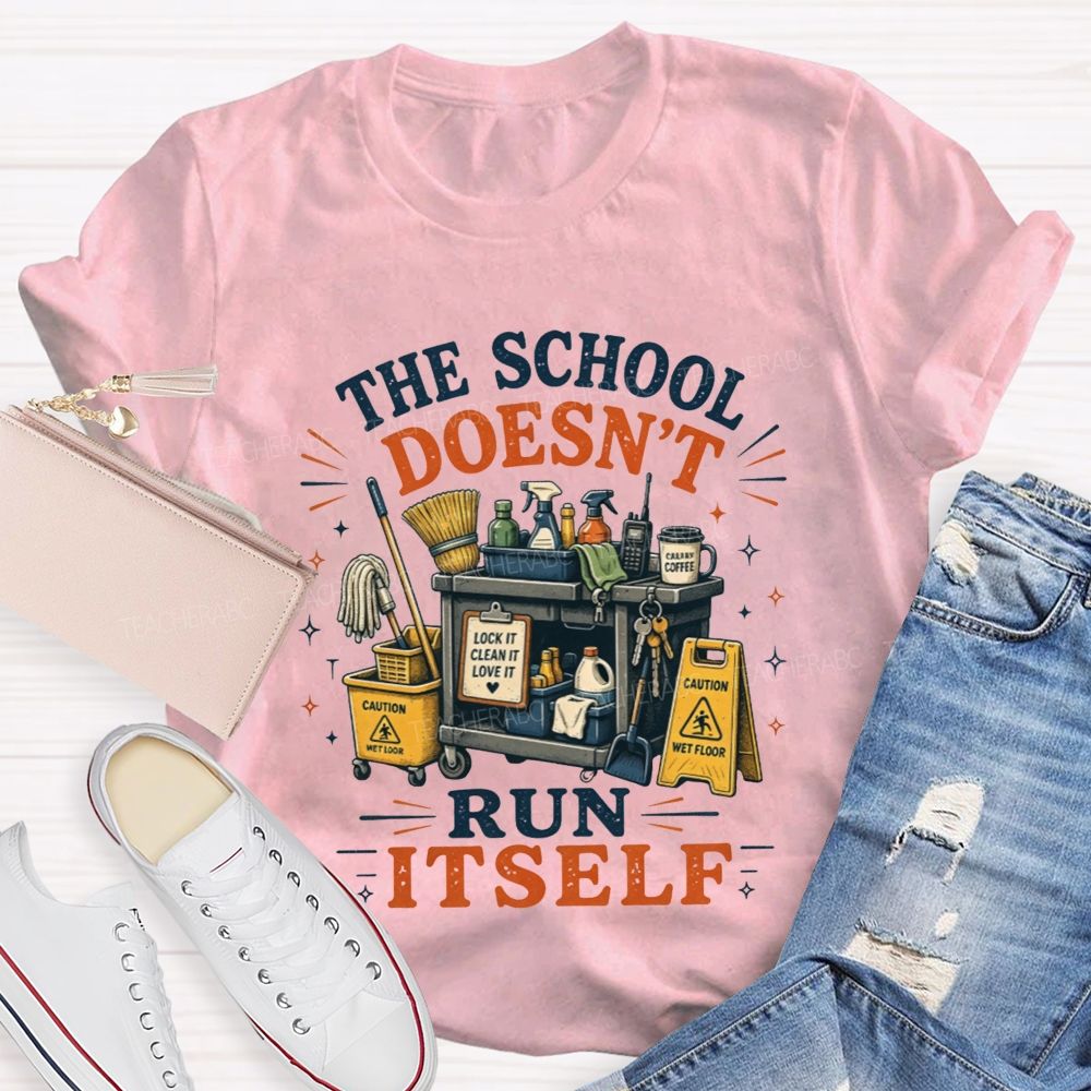 The School Doesn’t Run Itself Custodian T-shirt