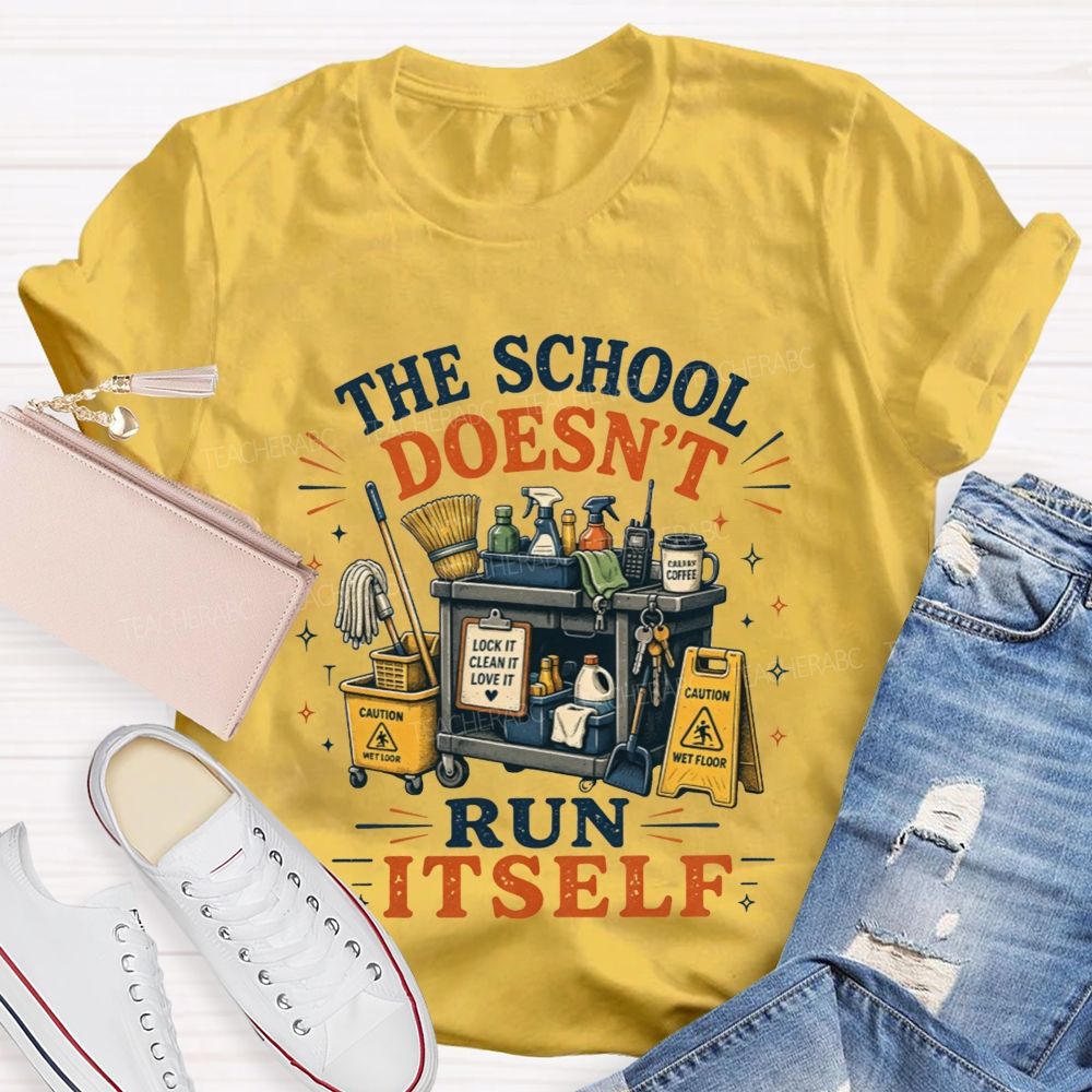 The School Doesn’t Run Itself Custodian T-shirt