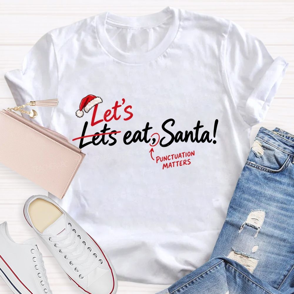 Let’s Eat Santa Punctuation Matters Christmas English Teacher T-shirt