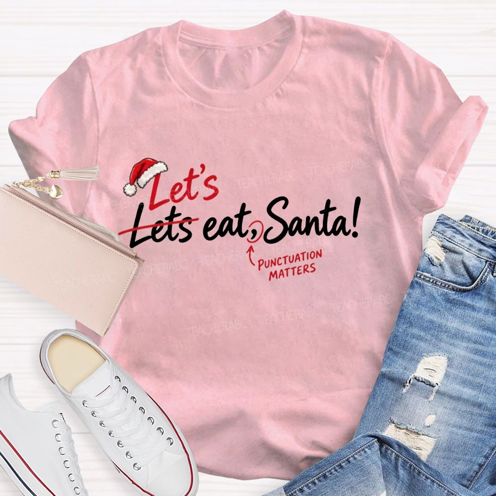 Let’s Eat Santa Punctuation Matters Christmas English Teacher T-shirt