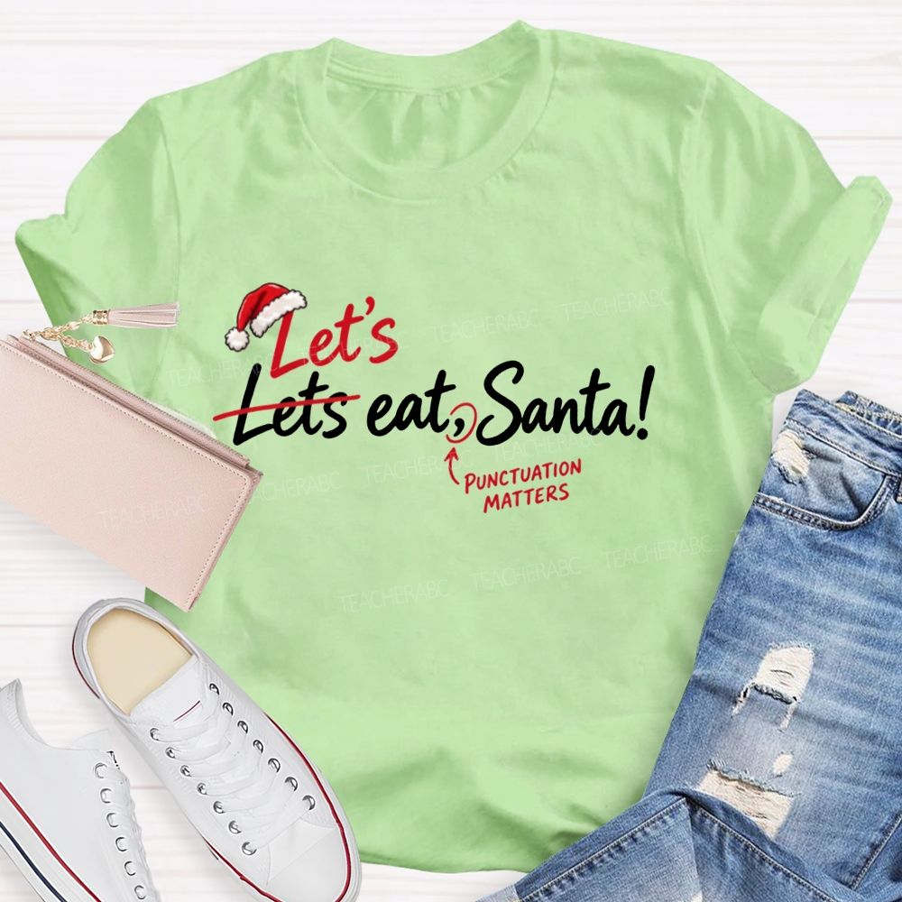 Let’s Eat Santa Punctuation Matters Christmas English Teacher T-shirt