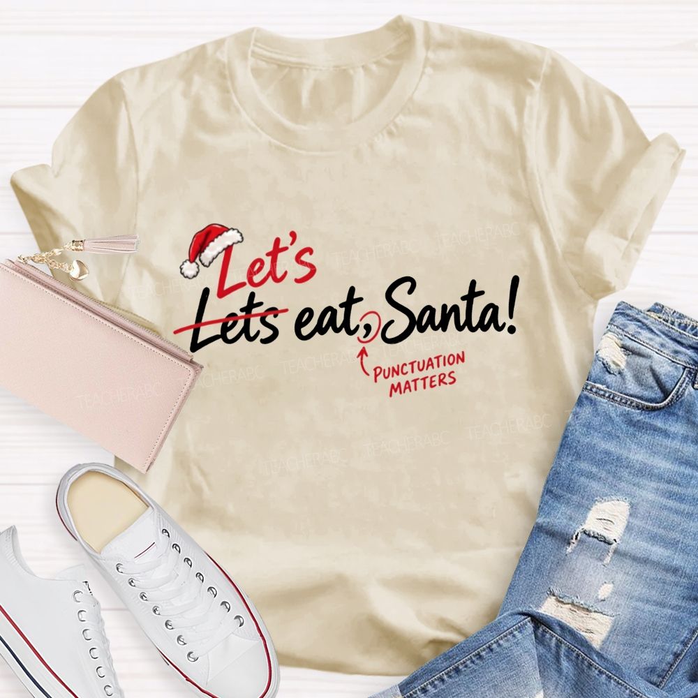 Let’s Eat Santa Punctuation Matters Christmas English Teacher T-shirt