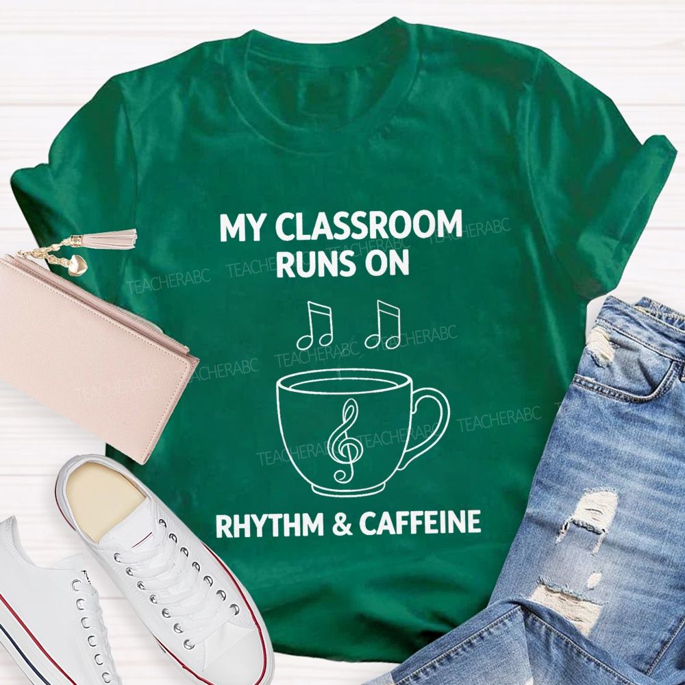 My Classroom Runs on Rhythm And Caffeine Teacher T-shirt