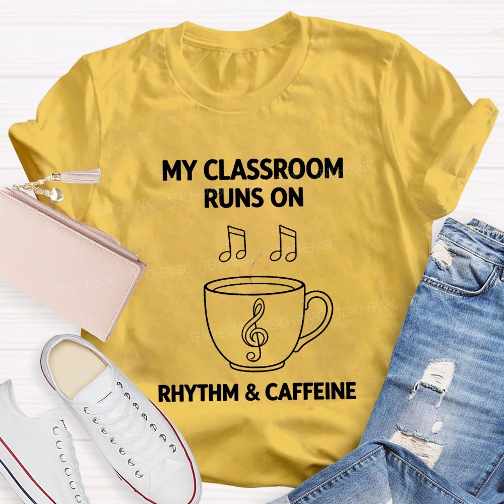 My Classroom Runs on Rhythm And Caffeine Teacher T-shirt