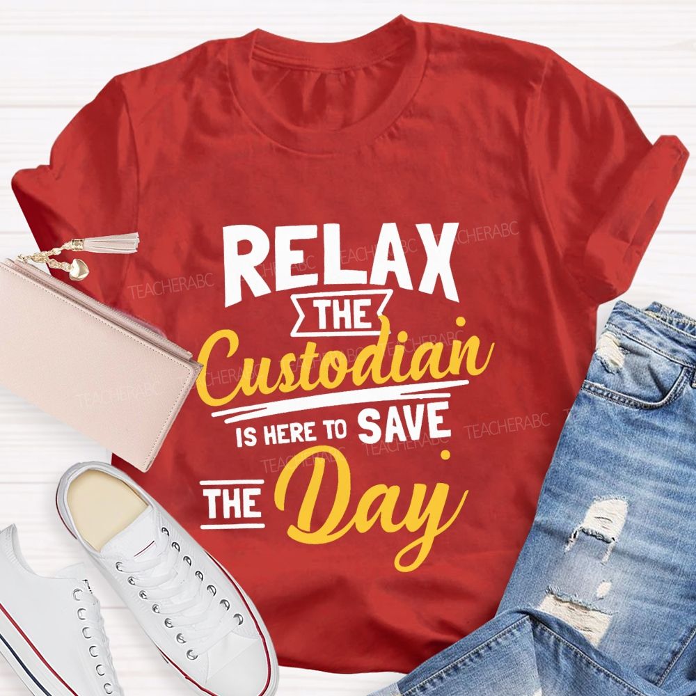 Relax The Custodian Is Here To Save The Day Teacher T-shirt