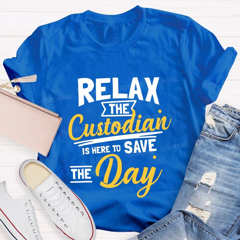 Relax The Custodian Is Here To Save The Day Teacher T-shirt